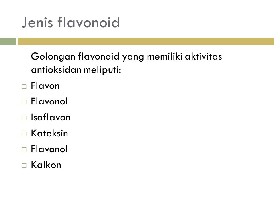 Jenis flavonoid Golongan flavonoid yang memiliki aktivitas antioksidan meliputi: Flavon. Flavonol.