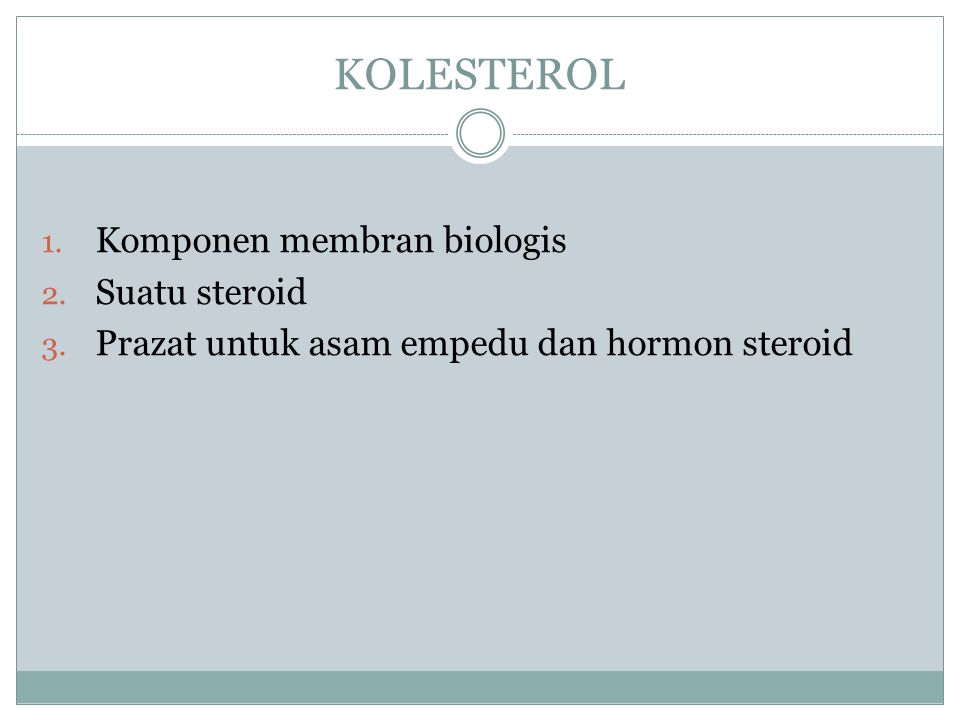 KOLESTEROL Komponen membran biologis Suatu steroid