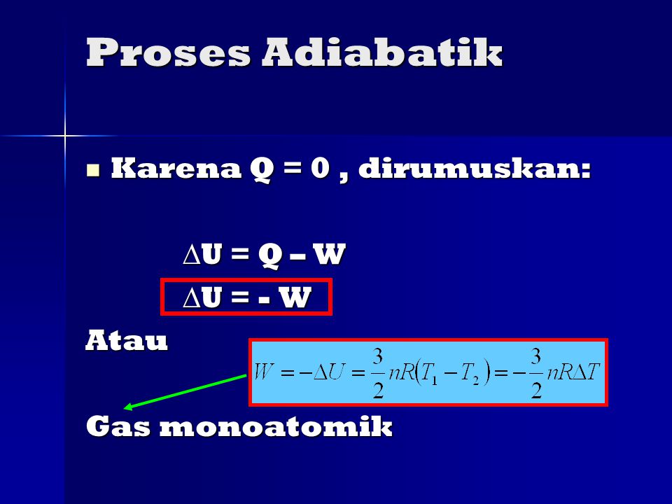 Proses Adiabatik Karena Q = 0 , dirumuskan: U = Q – W U = - W Atau