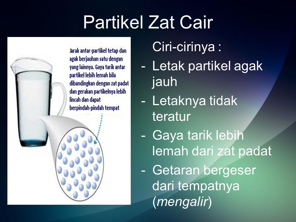 Partikel Zat Cair Ciri-cirinya : Letak partikel agak jauh