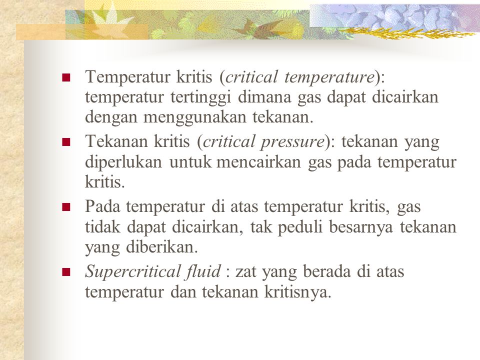 Temperatur kritis (critical temperature): temperatur tertinggi dimana gas dapat dicairkan dengan menggunakan tekanan.