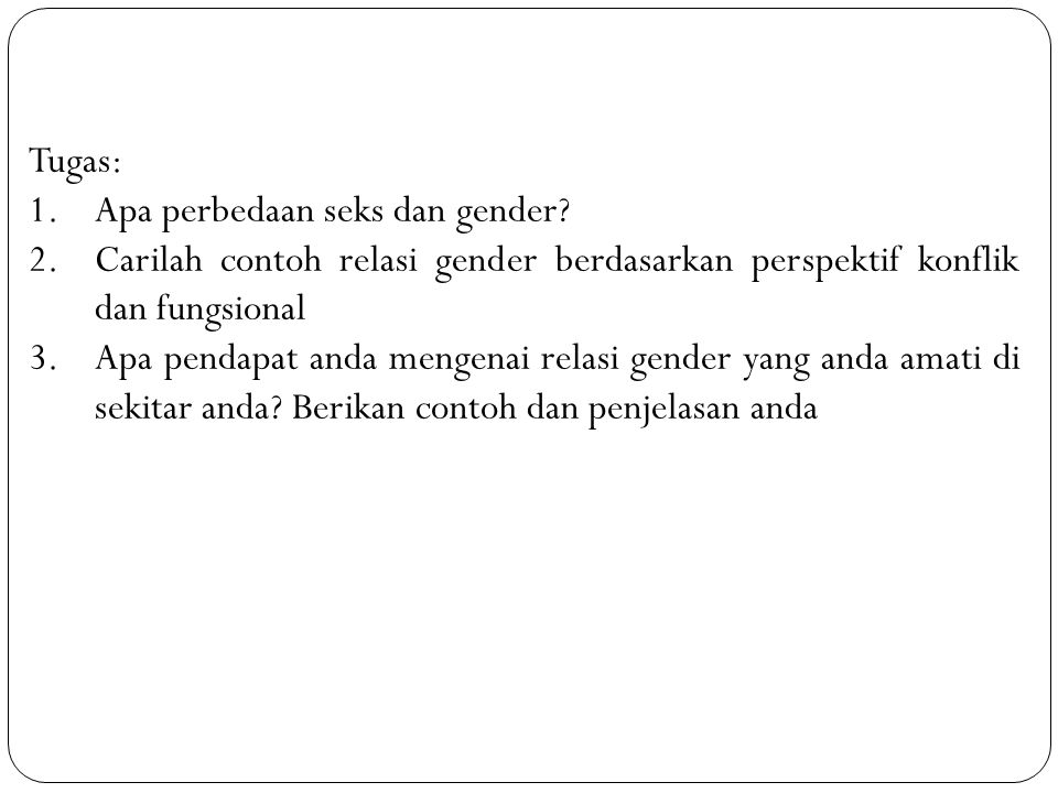 Tugas: Apa perbedaan seks dan gender Carilah contoh relasi gender berdasarkan perspektif konflik dan fungsional.