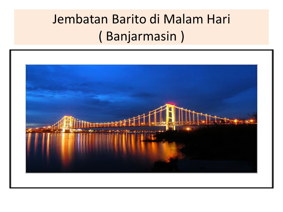 Jembatan Barito di Malam Hari ( Banjarmasin )