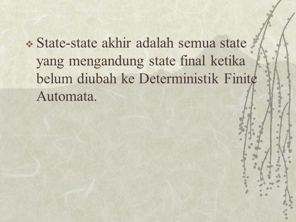 State-state akhir adalah semua state yang mengandung state final ketika belum diubah ke Deterministik Finite Automata.