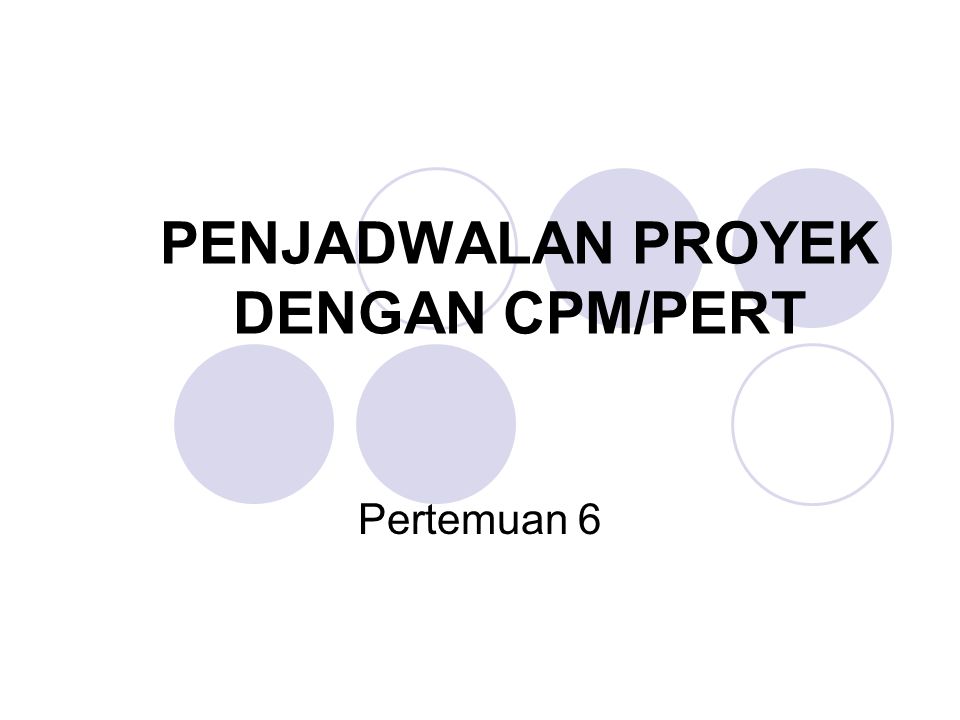 PENJADWALAN PROYEK DENGAN CPM/PERT