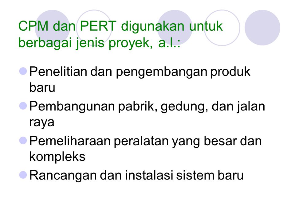 CPM dan PERT digunakan untuk berbagai jenis proyek, a.l.: