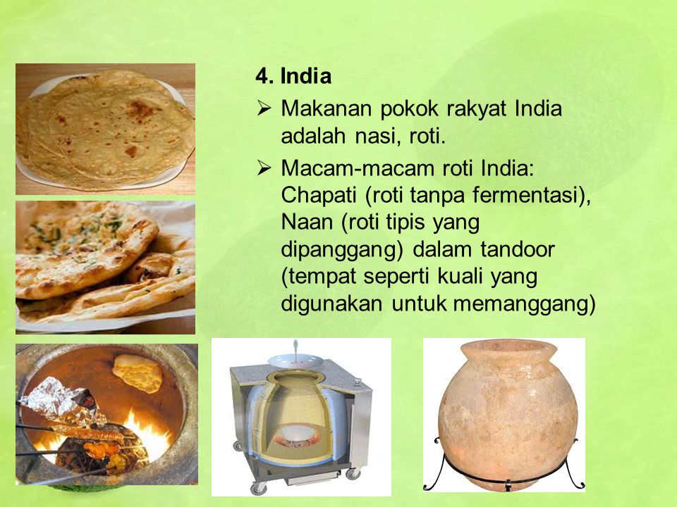 4. India Makanan pokok rakyat India adalah nasi, roti.