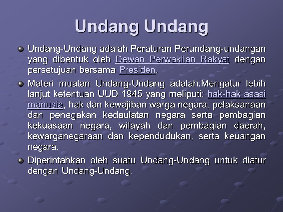 Undang Undang Undang-Undang adalah Peraturan Perundang- undangan yang dibentuk oleh Dewan Perwakilan Rakyat dengan persetujuan bersama Presiden.