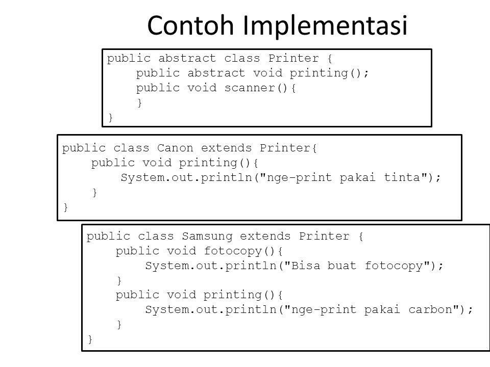 Contoh Implementasi public abstract class Printer {