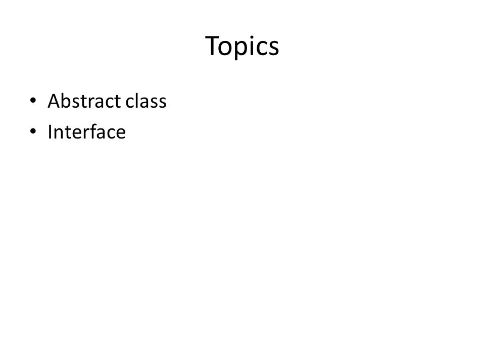 Topics Abstract class Interface