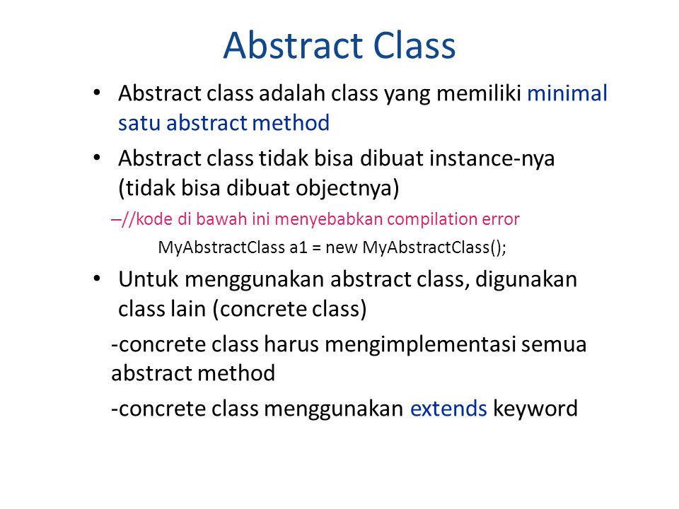 Abstract Class Abstract class adalah class yang memiliki minimal satu abstract method.
