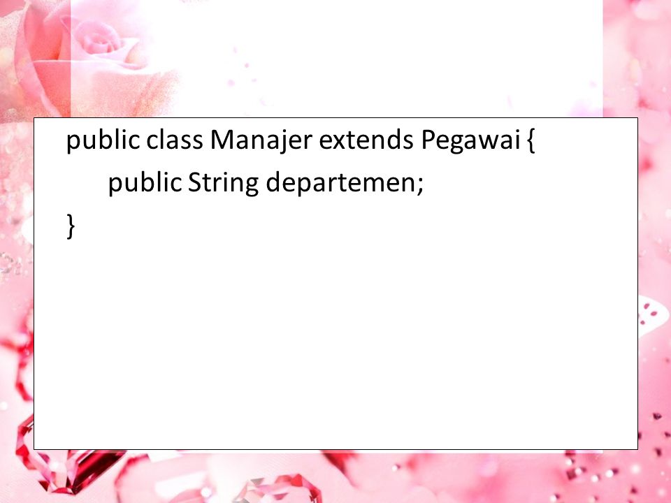 public class Manajer extends Pegawai {
