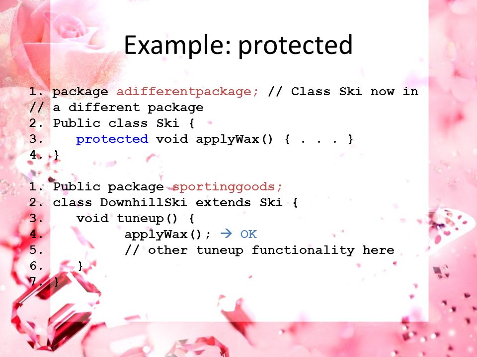 Example: protected 1. package adifferentpackage; // Class Ski now in