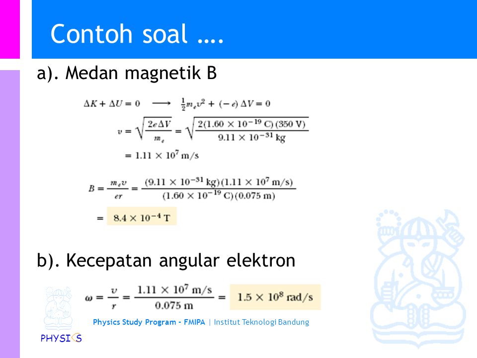 Contoh soal …. a). Medan magnetik B b). Kecepatan angular elektron