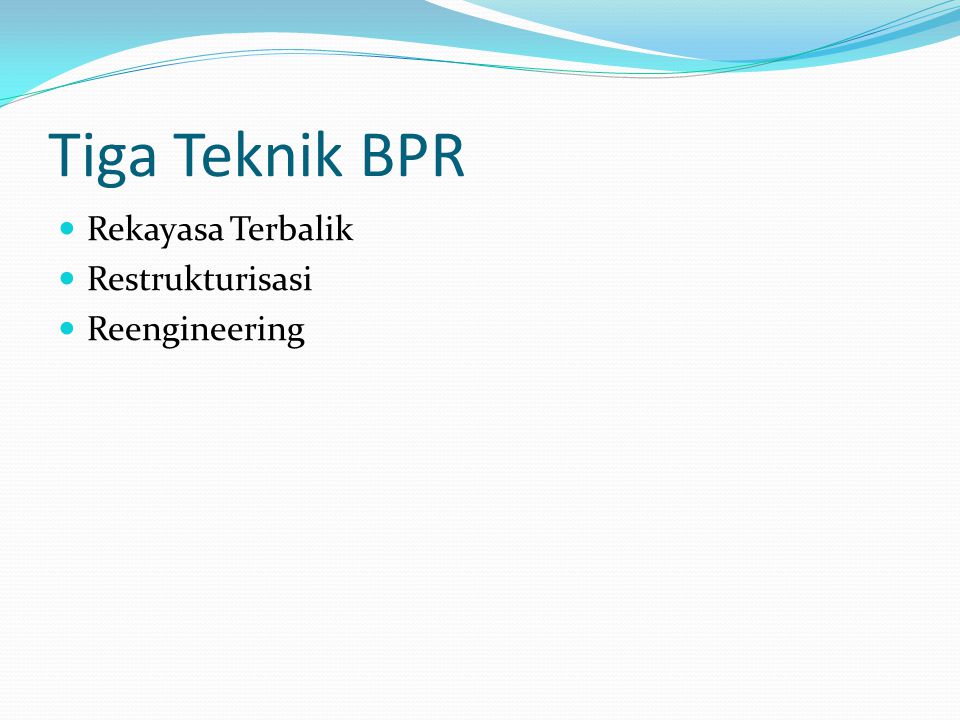 Tiga Teknik BPR Rekayasa Terbalik Restrukturisasi Reengineering