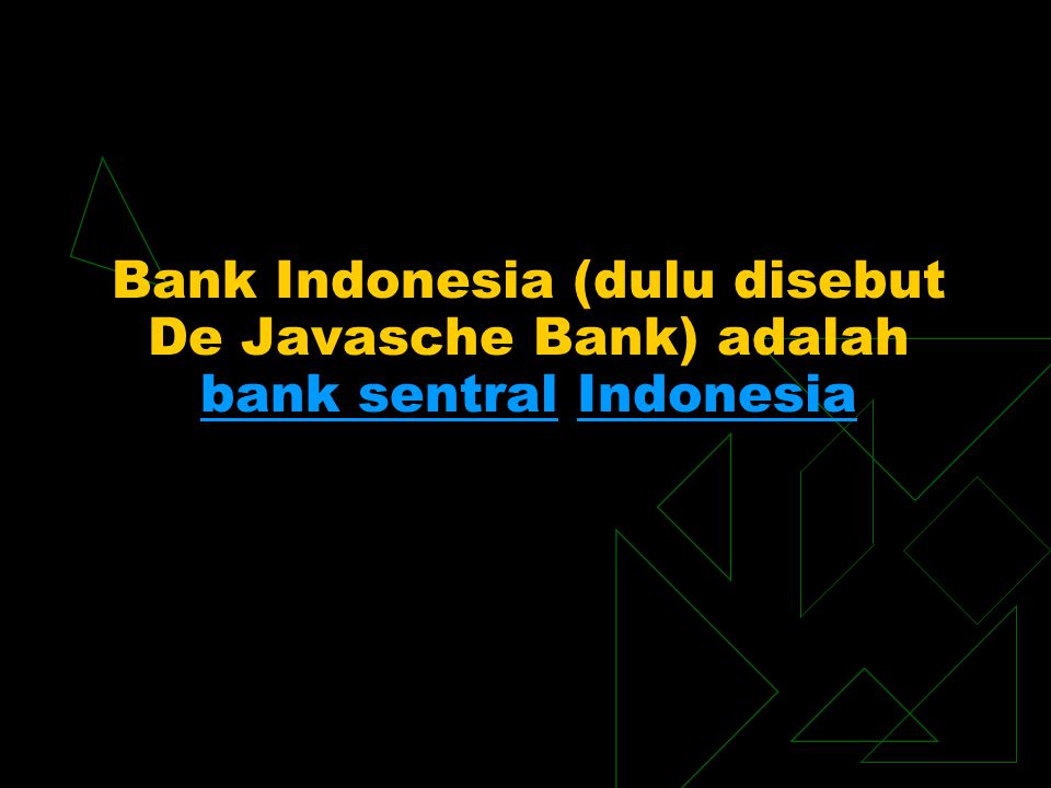 Bank Indonesia (dulu disebut De Javasche Bank) adalah bank sentral Indonesia