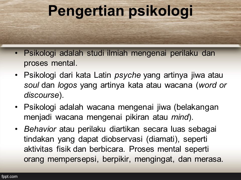 Pengertian psikologi Psikologi adalah studi ilmiah mengenai perilaku dan proses mental.
