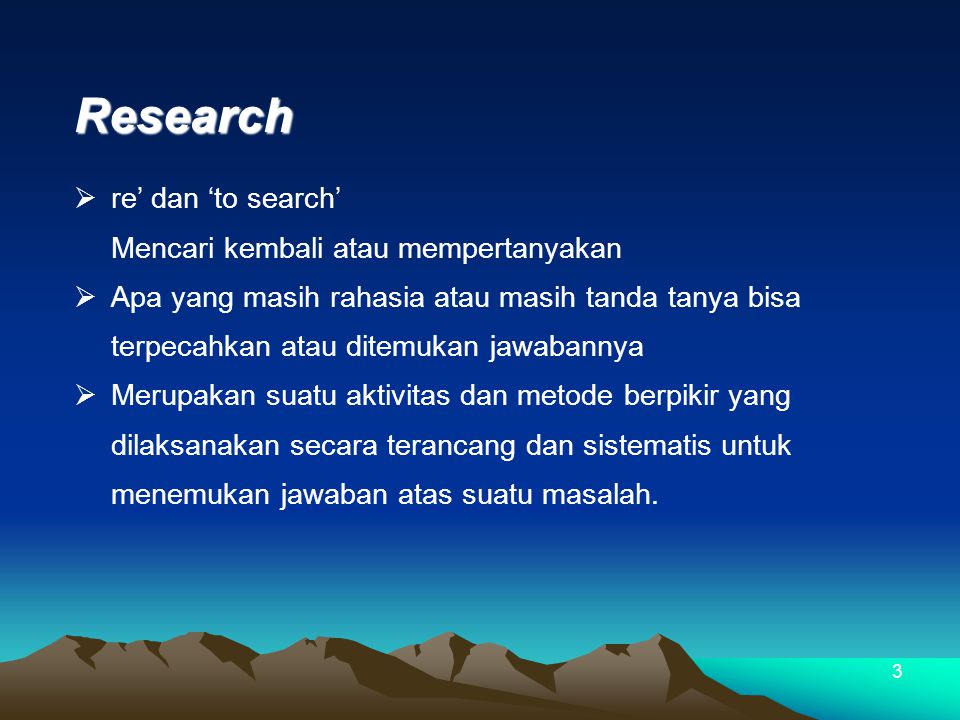 Research re’ dan ‘to search’ Mencari kembali atau mempertanyakan