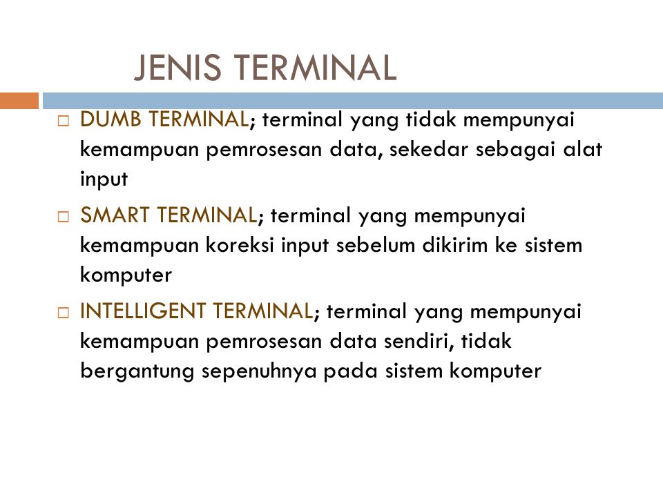 JENIS TERMINAL DUMB TERMINAL; terminal yang tidak mempunyai kemampuan pemrosesan data, sekedar sebagai alat input.