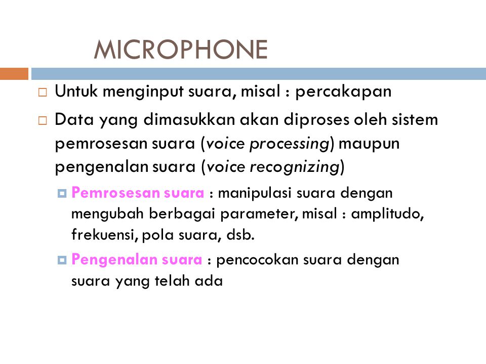 MICROPHONE Untuk menginput suara, misal : percakapan