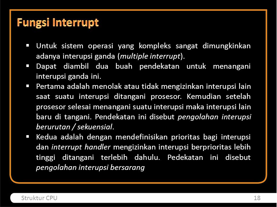 Fungsi Interrupt Untuk sistem operasi yang kompleks sangat dimungkinkan adanya interupsi ganda (multiple interrupt).