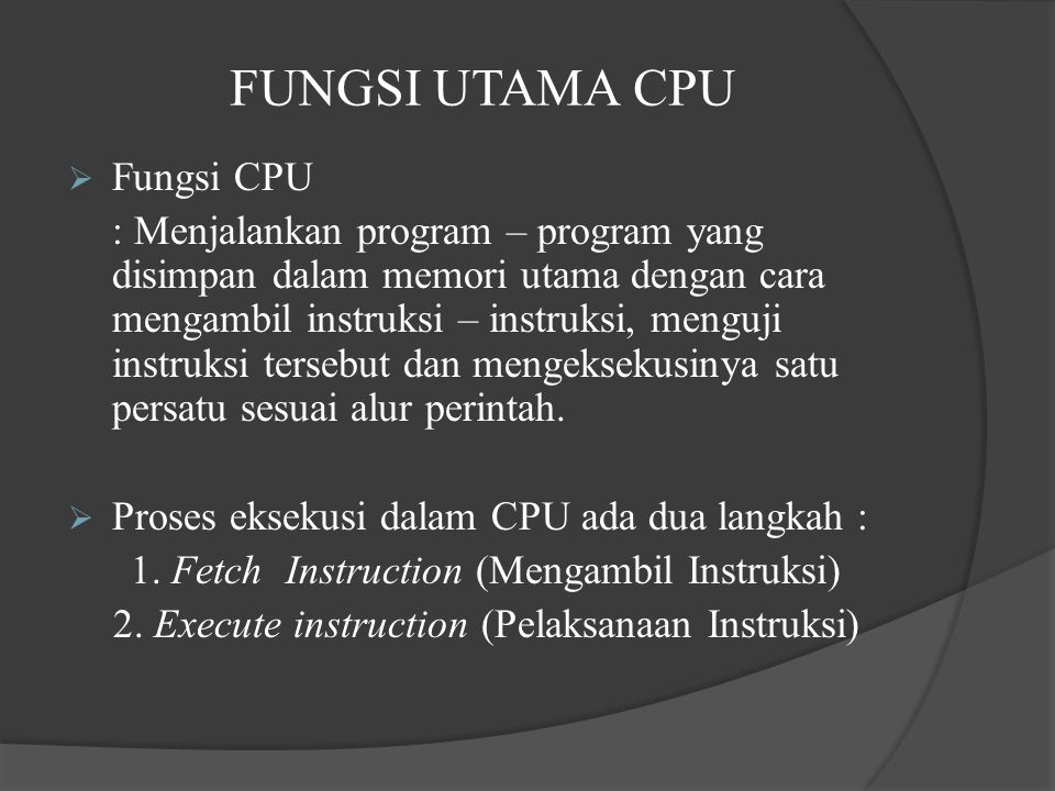 FUNGSI UTAMA CPU Fungsi CPU