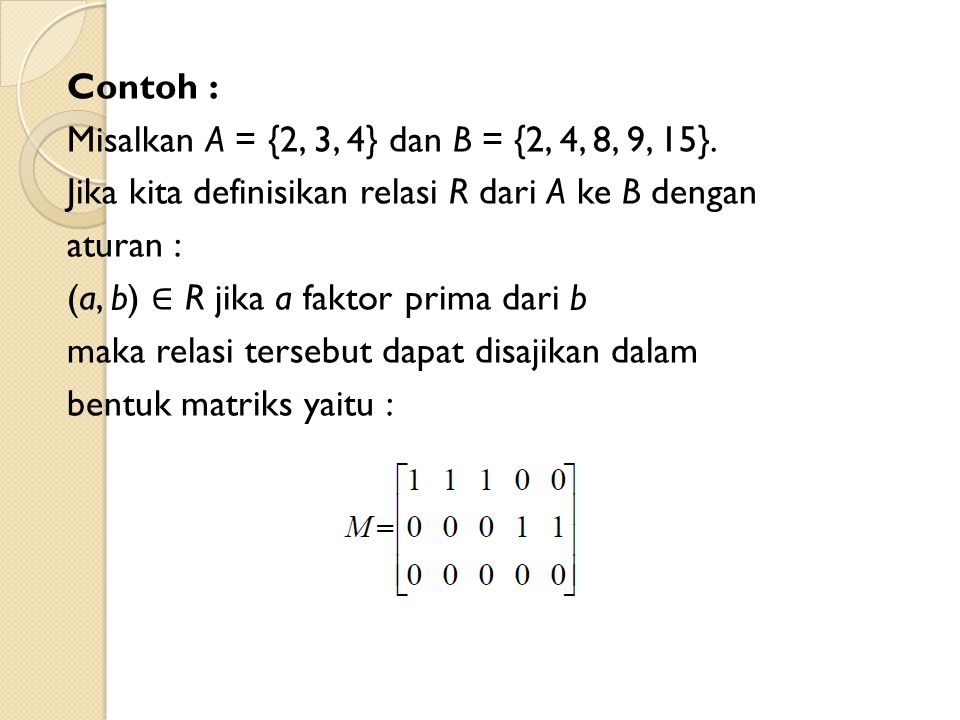 Contoh : Misalkan A = {2, 3, 4} dan B = {2, 4, 8, 9, 15}
