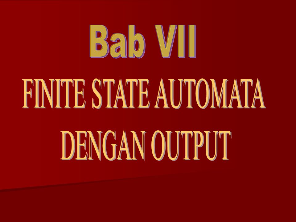 Bab VII FINITE STATE AUTOMATA DENGAN OUTPUT