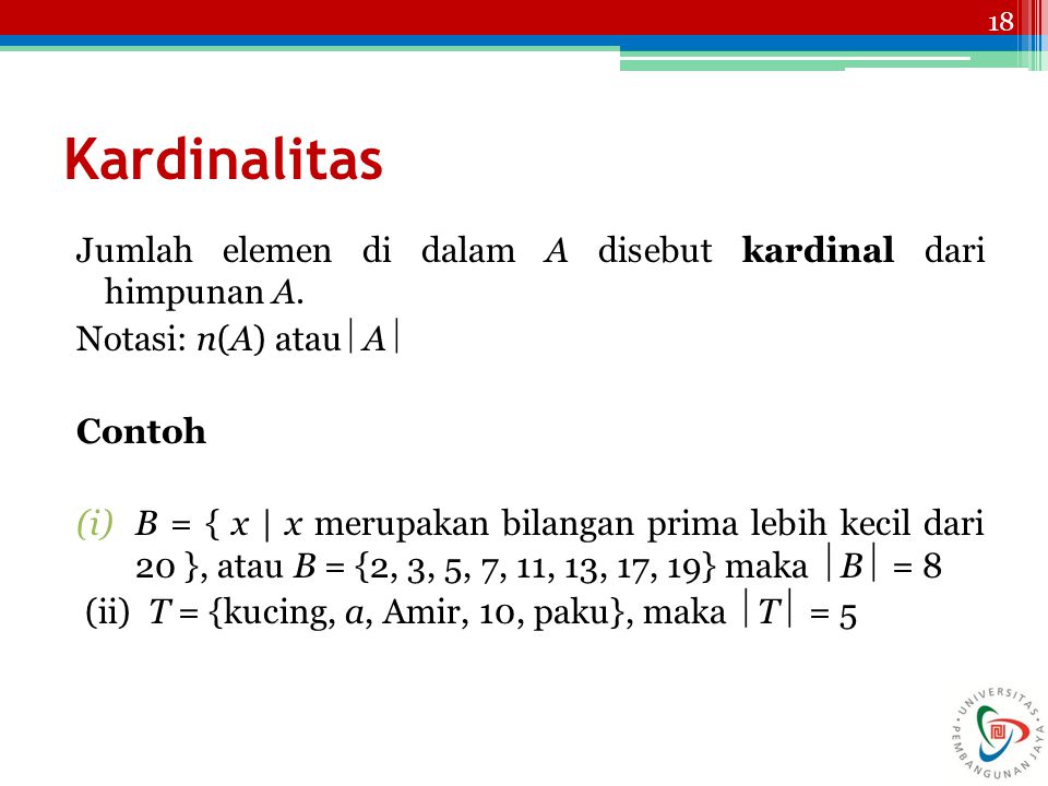 Kardinalitas Jumlah elemen di dalam A disebut kardinal dari himpunan A. Notasi: n(A) atau A 