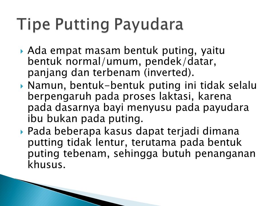 Tipe Putting Payudara Ada empat masam bentuk puting, yaitu bentuk normal/umum, pendek/datar, panjang dan terbenam (inverted).
