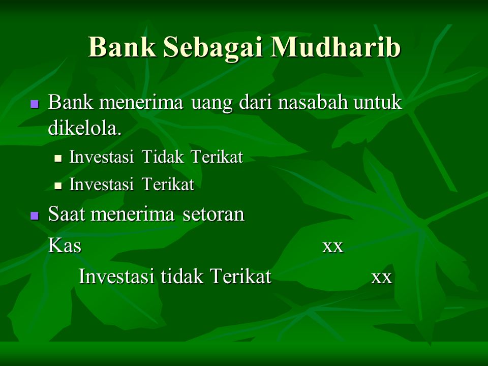 Bank Sebagai Mudharib Bank menerima uang dari nasabah untuk dikelola.