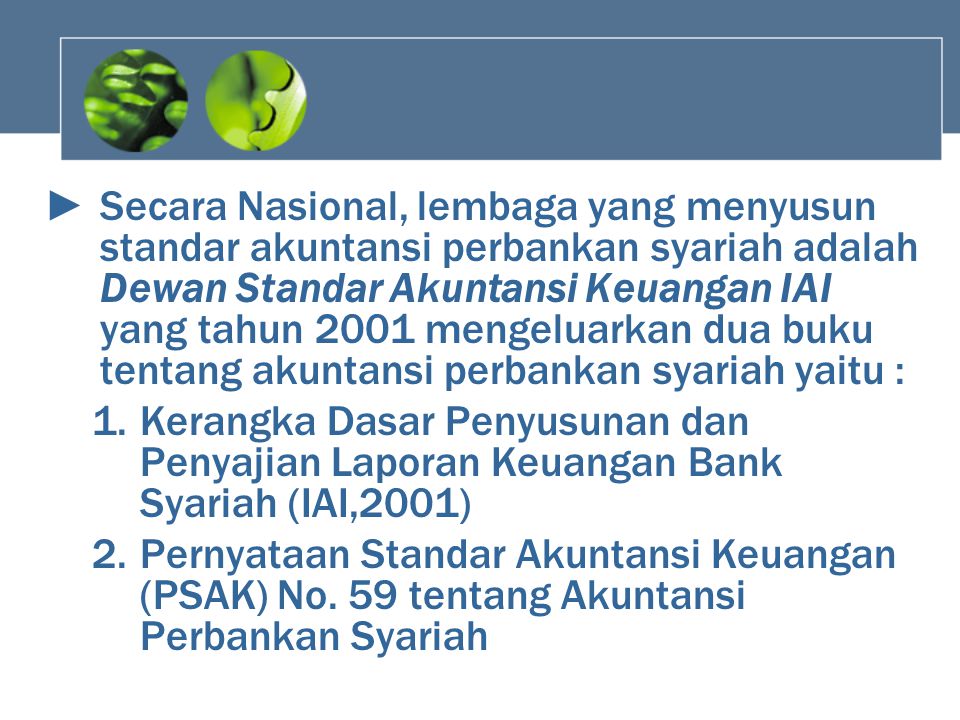 Secara Nasional, lembaga yang menyusun standar akuntansi perbankan syariah adalah Dewan Standar Akuntansi Keuangan IAI yang tahun 2001 mengeluarkan dua buku tentang akuntansi perbankan syariah yaitu :