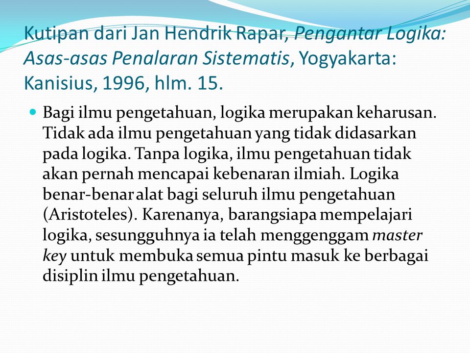 Kutipan dari Jan Hendrik Rapar, Pengantar Logika: Asas-asas Penalaran Sistematis, Yogyakarta: Kanisius, 1996, hlm. 15.