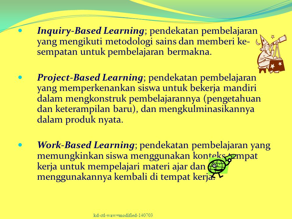 Inquiry-Based Learning; pendekatan pembelajaran yang mengikuti metodologi sains dan memberi ke-sempatan untuk pembelajaran bermakna.