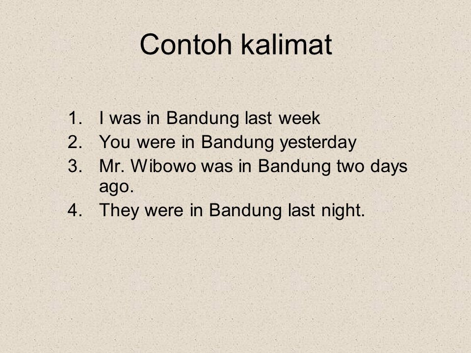 Contoh kalimat I was in Bandung last week
