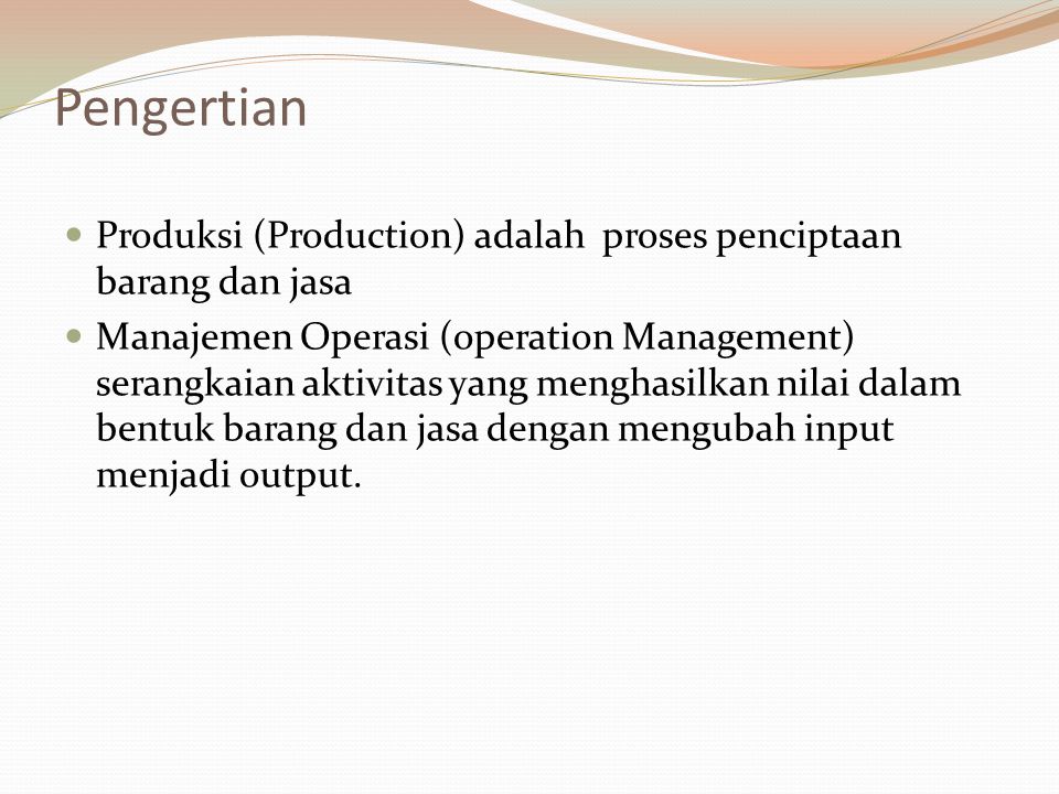 Pengertian Produksi (Production) adalah proses penciptaan barang dan jasa.