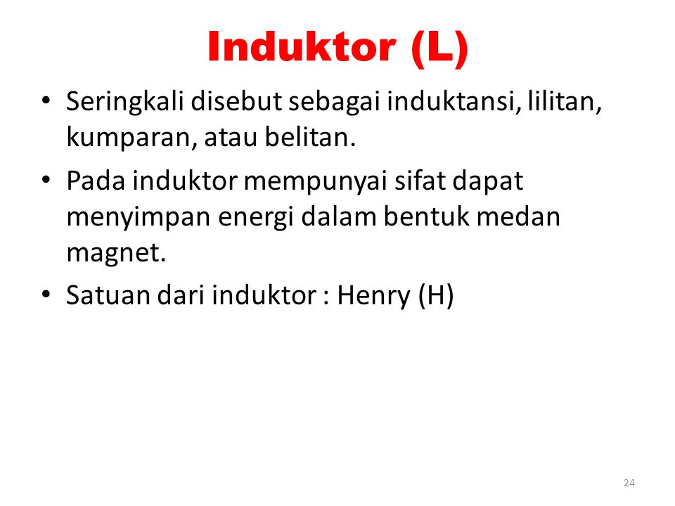 Induktor (L) Seringkali disebut sebagai induktansi, lilitan, kumparan, atau belitan.