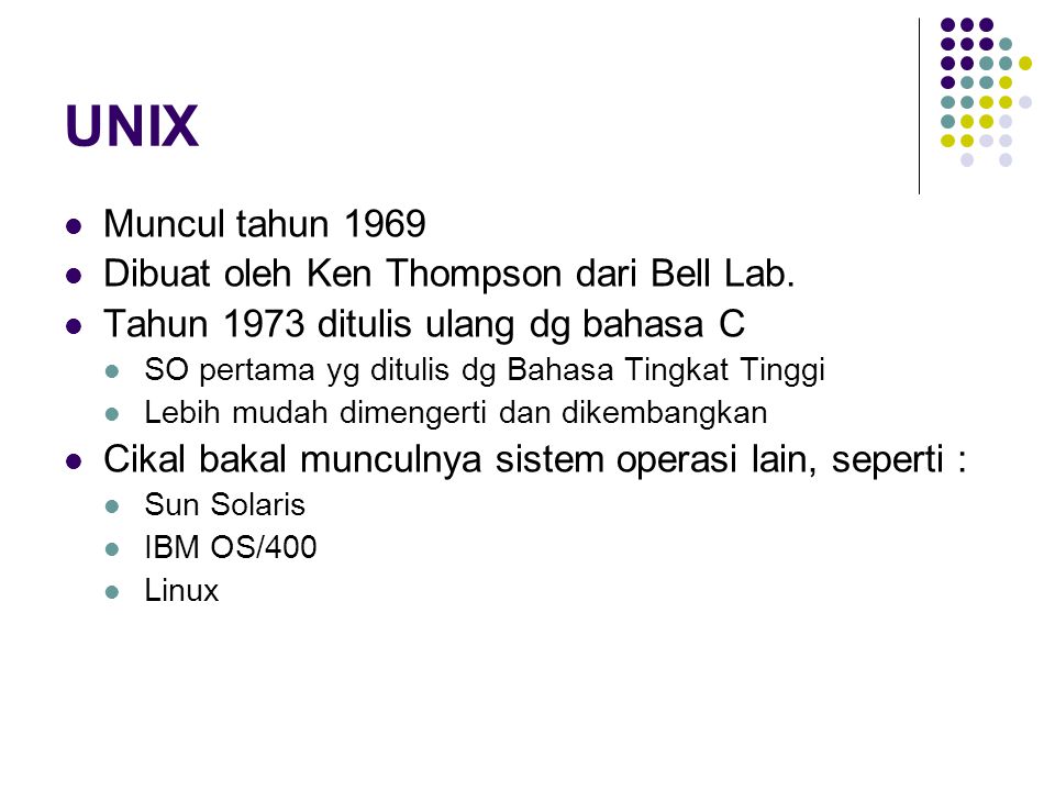 UNIX Muncul tahun 1969 Dibuat oleh Ken Thompson dari Bell Lab.