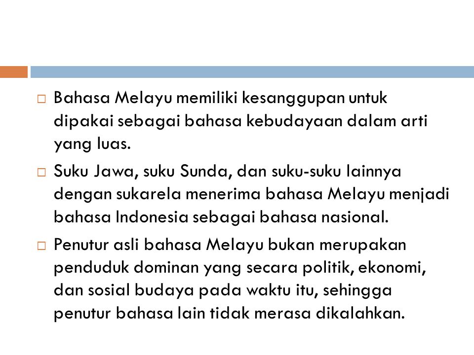 Bahasa Melayu memiliki kesanggupan untuk dipakai sebagai bahasa kebudayaan dalam arti yang luas.