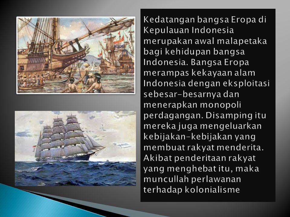 Kedatangan bangsa Eropa di Kepulauan Indonesia merupakan awal malapetaka bagi kehidupan bangsa Indonesia.