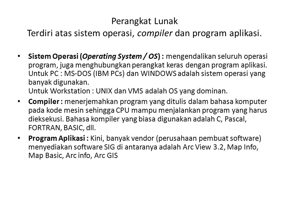 Perangkat Lunak Terdiri atas sistem operasi, compiler dan program aplikasi.