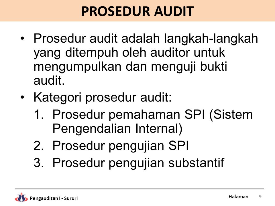 PROSEDUR AUDIT Prosedur audit adalah langkah-langkah yang ditempuh oleh auditor untuk mengumpulkan dan menguji bukti audit.