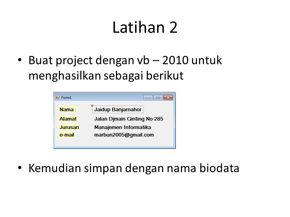 Latihan 2 Buat project dengan vb – 2010 untuk menghasilkan sebagai berikut.