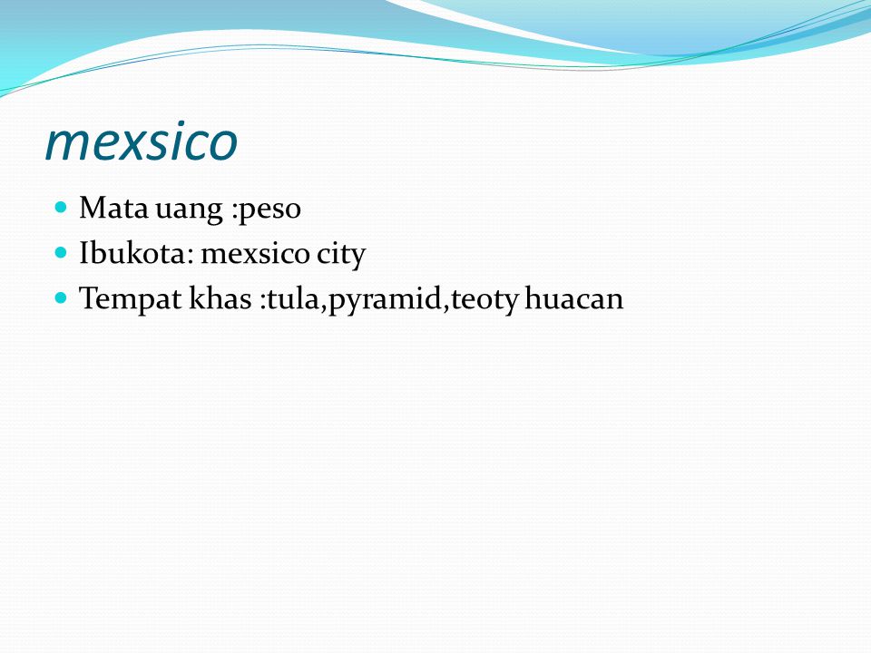 mexsico Mata uang :peso Ibukota: mexsico city