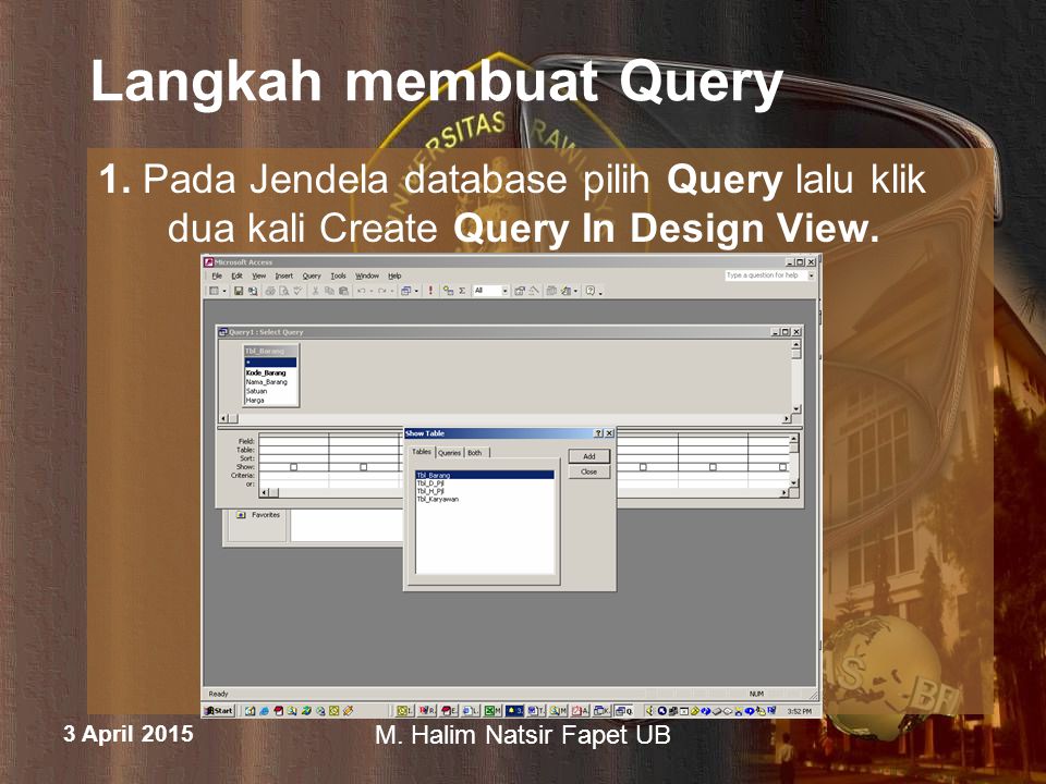 Langkah membuat Query 1. Pada Jendela database pilih Query lalu klik dua kali Create Query In Design View.