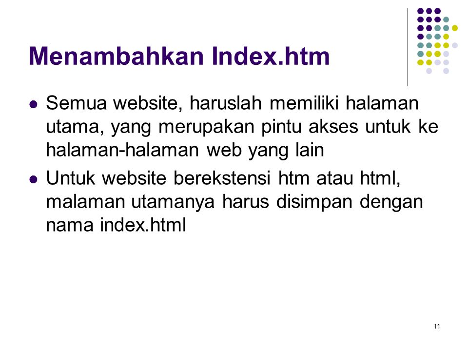 Menambahkan Index.htm Semua website, haruslah memiliki halaman utama, yang merupakan pintu akses untuk ke halaman-halaman web yang lain.