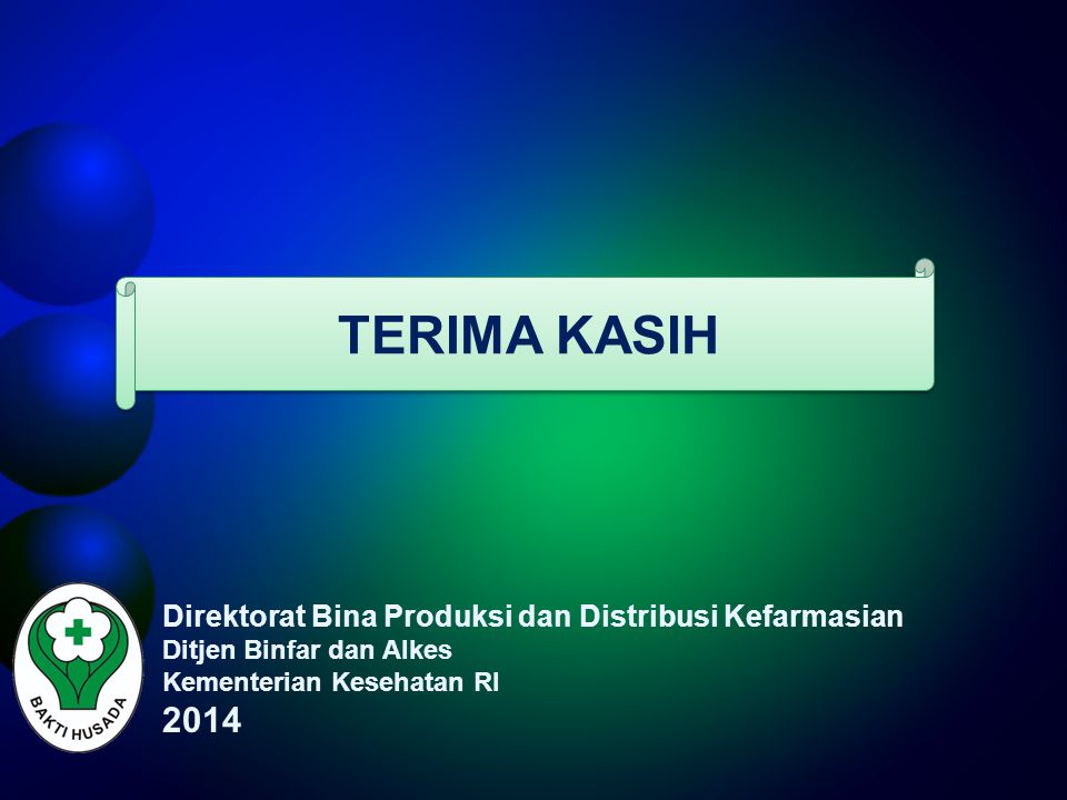 TERIMA KASIH 2014 Direktorat Bina Produksi dan Distribusi Kefarmasian