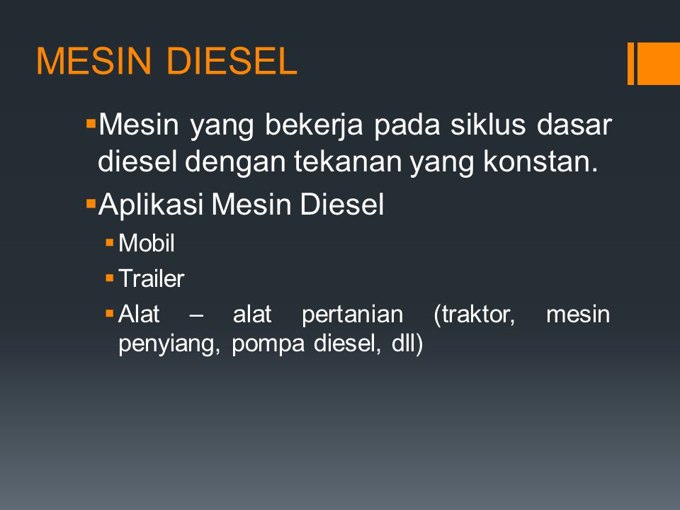 MESIN DIESEL Mesin yang bekerja pada siklus dasar diesel dengan tekanan yang konstan. Aplikasi Mesin Diesel.