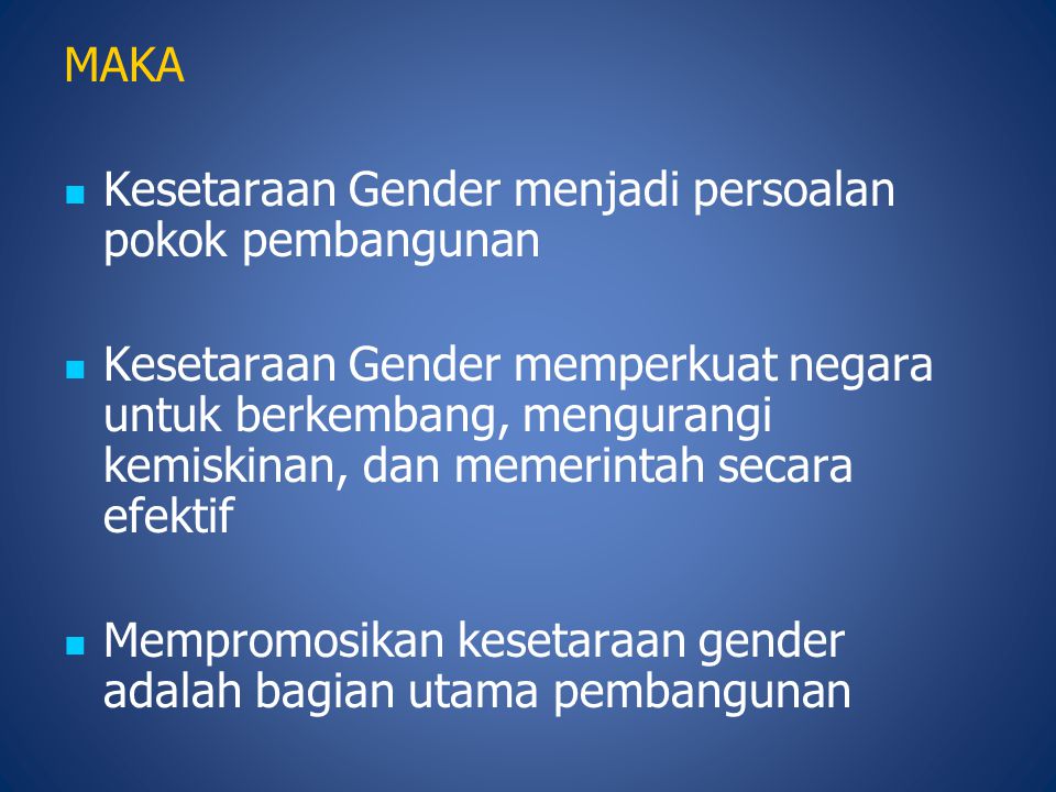 MAKA Kesetaraan Gender menjadi persoalan pokok pembangunan.