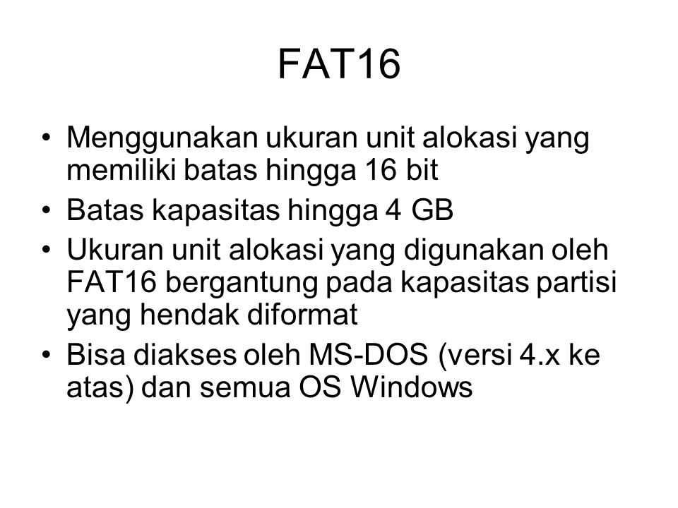 FAT16 Menggunakan ukuran unit alokasi yang memiliki batas hingga 16 bit. Batas kapasitas hingga 4 GB.
